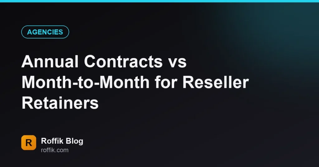 Annual Contracts vs Month-to-Month for Reseller Retainers - Roffik Annual Contracts vs Month-to-Month for Reseller Retainers