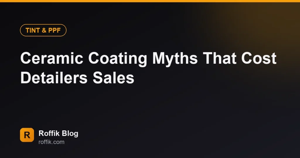 Ceramic Coating Myths That Cost Detailers Sales