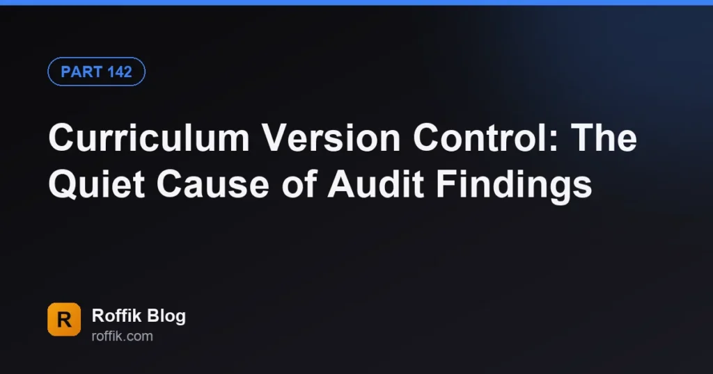 Curriculum Version Control The Quiet Cause of Audit Findings - Roffik Curriculum Version Control: The Quiet Cause of Audit Findings