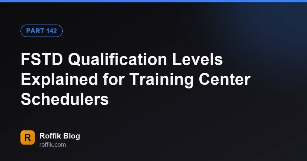 FSTD Qualification Levels Explained for Training Center Schedulers - Roffik FSTD Qualification Levels Explained for Training Center Schedulers