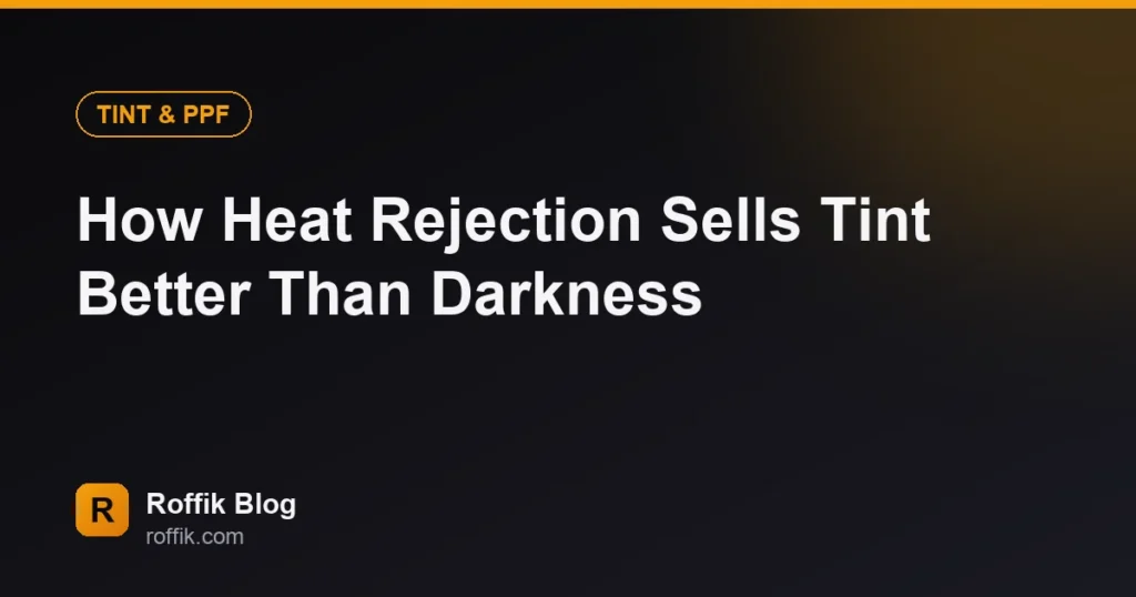 How Heat Rejection Sells Tint Better Than Darkness - Roffik How Heat Rejection Sells Tint Better Than Darkness