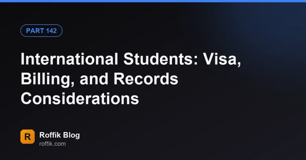 International Students Visa Billing and Records Considerations - Roffik International Students: Visa, Billing, and Records Considerations