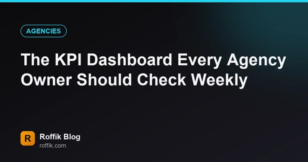 The KPI Dashboard Every Agency Owner Should Check Weekly - Roffik The KPI Dashboard Every Agency Owner Should Check Weekly