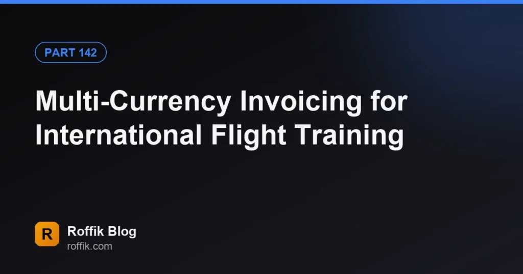 Multi-Currency Invoicing for International Flight Training - Roffik Multi-Currency Invoicing for International Flight Training
