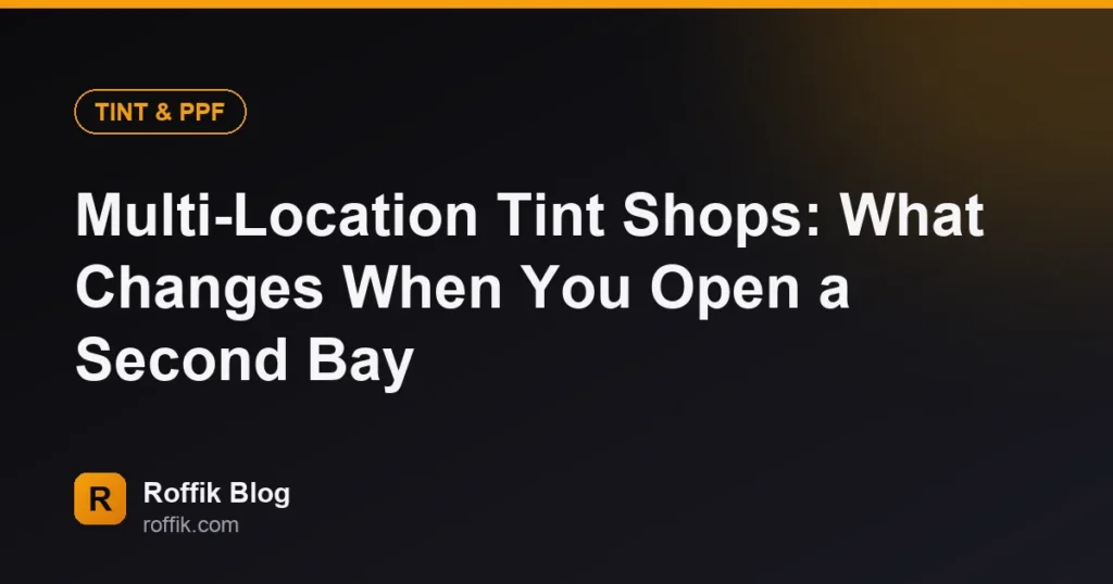 Multi-Location Tint Shops: What Changes When You Open a Second Bay