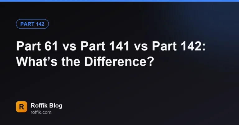 Part 61 vs Part 141 vs Part 142 Whats the Difference - Roffik Part 61 vs Part 141 vs Part 142: What’s the Difference?