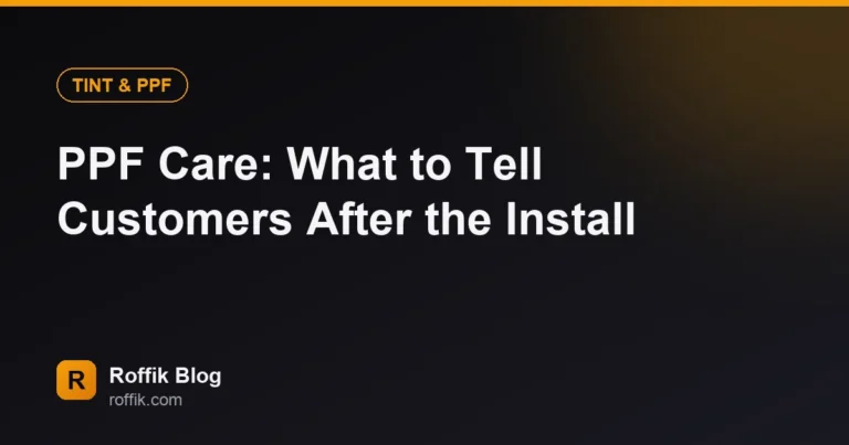 PPF Care: What to Tell Customers After the Install