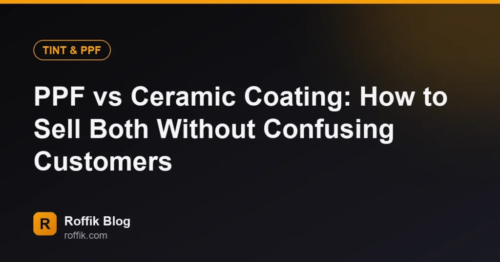 PPF vs Ceramic Coating How to Sell Both Without Confusing Customers - Roffik PPF vs Ceramic Coating: How to Sell Both Without Confusing Customers