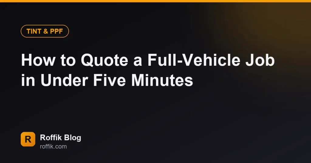 How to Quote a Full-Vehicle Job in Under Five Minutes - Roffik How to Quote a Full-Vehicle Job in Under Five Minutes