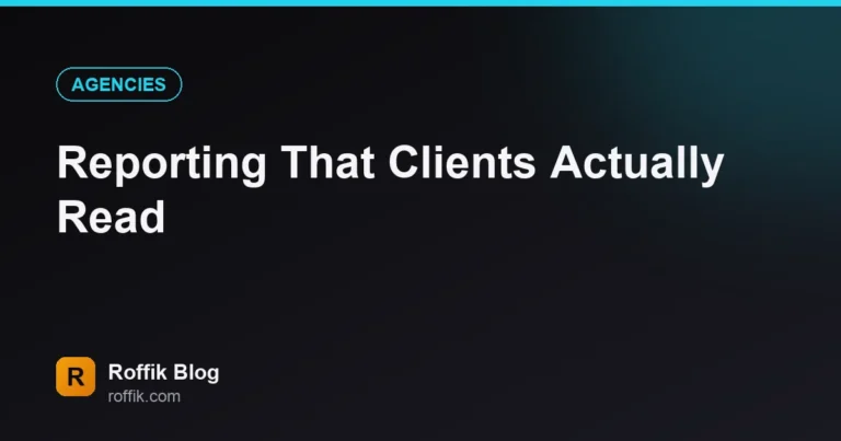Reporting That Clients Actually Read - Roffik Reporting That Clients Actually Read