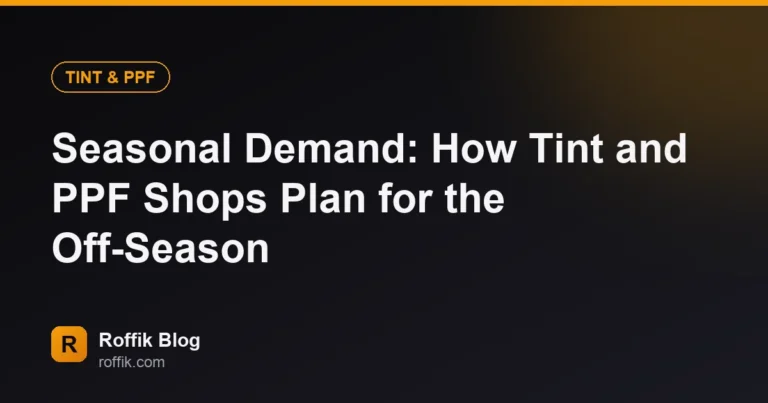 Seasonal Demand How Tint and PPF Shops Plan for the Off-Season - Roffik Seasonal Demand: How Tint and PPF Shops Plan for the Off-Season