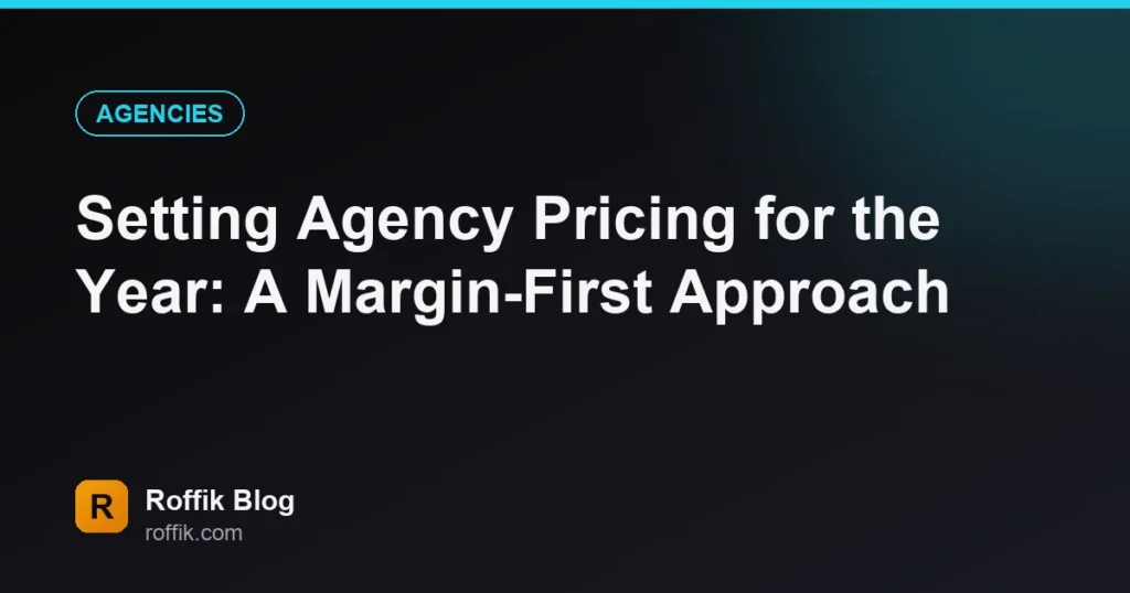 Setting Agency Pricing for the Year: A Margin-First Approach