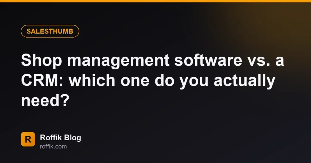 Shop management software vs. a CRM: which one do you actually need?