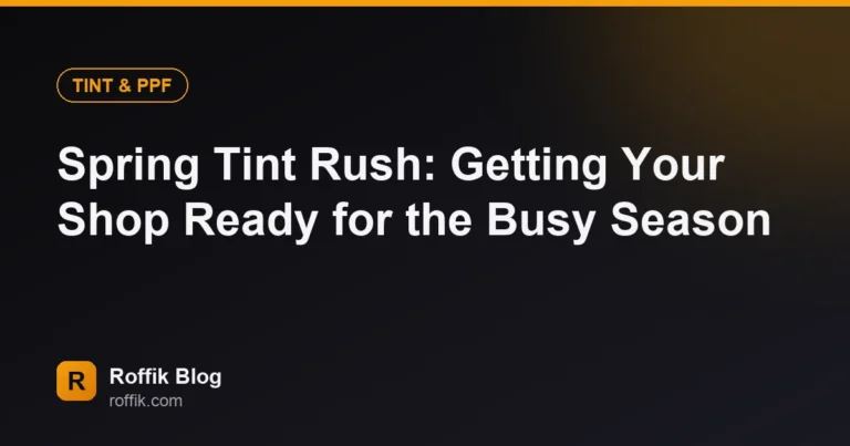 Spring Tint Rush: Getting Your Shop Ready for the Busy Season