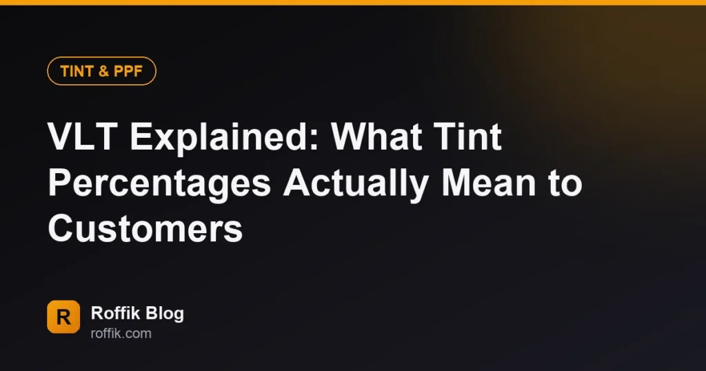 VLT Explained What Tint Percentages Actually Mean to Customers - Roffik VLT Explained: What Tint Percentages Actually Mean to Customers