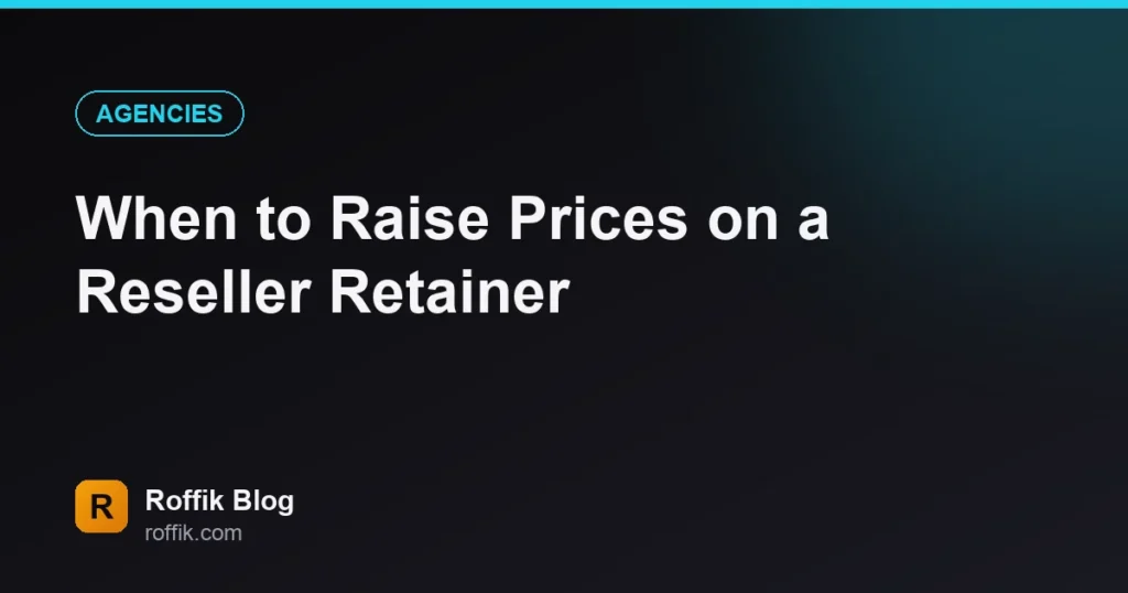 When to Raise Prices on a Reseller Retainer - Roffik Blog hero: 'When to Raise Prices on a Reseller Retainer' with an AGENCIES badge and Roffik Blog logo in the corner.