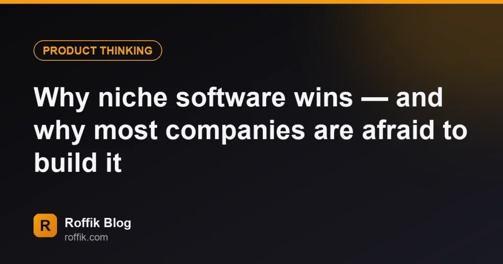 Why niche software wins — and why most companies are afraid to build it