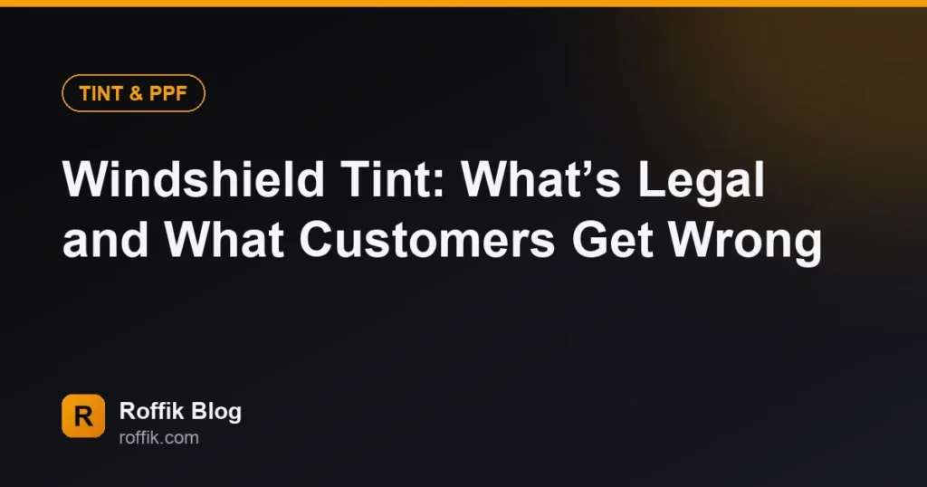 Windshield Tint Whats Legal and What Customers Get Wrong - Roffik Windshield Tint: What’s Legal and What Customers Get Wrong
